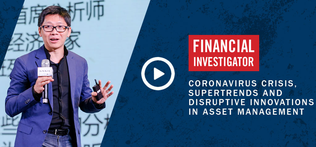 Financial Investigator | Coronavirus Crisis, Supertrends and Disruptive Innovations in Asset Management